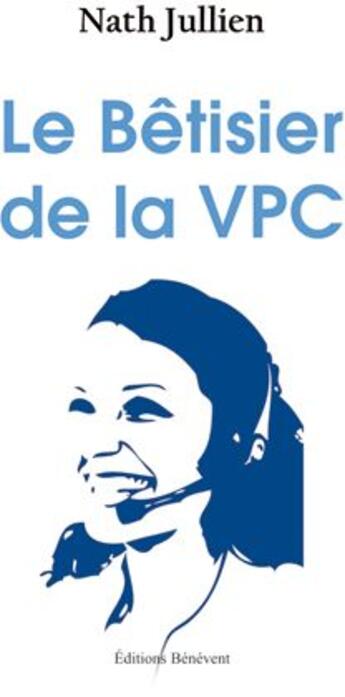 Couverture du livre « Le bêtisier de la VPC » de Nath Jullien aux éditions Benevent