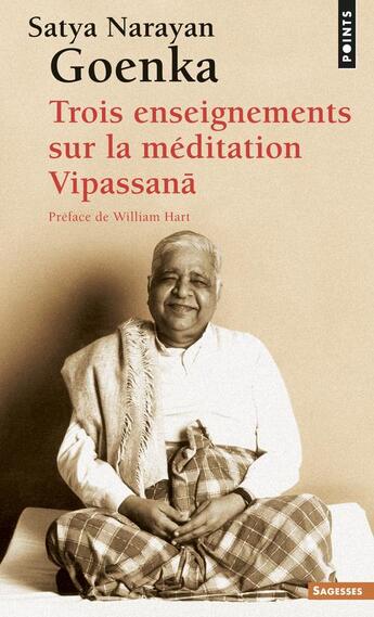 Couverture du livre « Trois enseignements sur la méditation vipassanâ » de Satya Narayan Goenka aux éditions Points