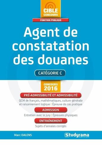 Couverture du livre « Agent de constatation des douanes ; catégorie C (concours 2016) » de Marc Dalens aux éditions Studyrama