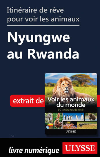 Couverture du livre « Itinéraire de rêve pour voir les animaux - Nyungwe au Rwanda » de Ariane Arpin-Delorme aux éditions Ulysse