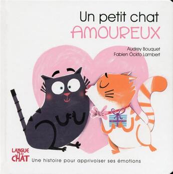 Couverture du livre « Un petit chat : amoureux » de Fabien Ockto Lambert et Audrey Bouquet aux éditions Langue Au Chat