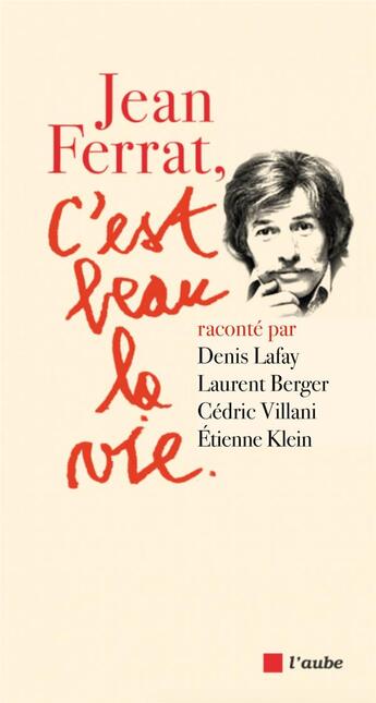 Couverture du livre « Jean Ferrat, c'est beau la vie » de Etienne Klein et Cedric Villani et Laurent Berger et Denis Lafay aux éditions Editions De L'aube