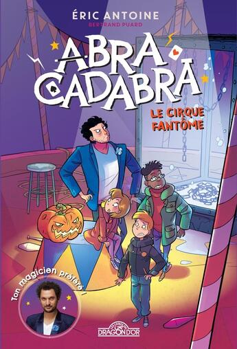 Couverture du livre « Abracadabra Tome 2 : le cirque fantôme » de Bertrand Puard et Eric Antoine et Giovanni Garattoni aux éditions Les Livres Du Dragon D'or