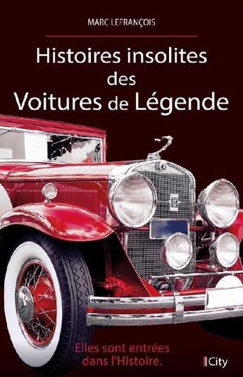 Couverture du livre « Histoires insolites des voitures de légende » de Marc Lefrancois aux éditions City