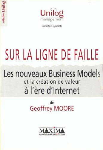 Couverture du livre « Les nouveaux business-models et la creation de valeur a l'ere d'internet sur la ligne de faille » de Geoffrey Moore aux éditions Maxima