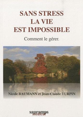 Couverture du livre « Sans stress la vie est impossible ; comment le gérer » de Nicole Baumann et Jean-Claude Turpin aux éditions Sauramps Medical