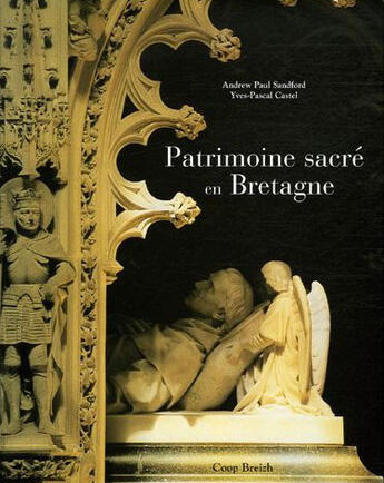 Couverture du livre « Patrimoine sacré en Bretagne » de Andrew-Paul Sandford et Yves-Pascal Castel aux éditions Coop Breizh