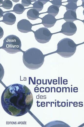 Couverture du livre « La nouvelle économie des territoires » de Jean Ollivro aux éditions Apogee