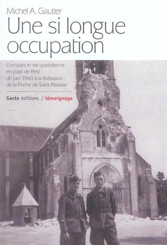 Couverture du livre « Une si longue occupation - combat et vie quotidienne en pays de retz de juin 1940 a la liberation de » de Michel A. Gautier aux éditions Geste