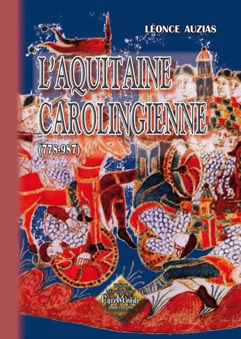 Couverture du livre « L'Aquitaine carolingienne (778-987) » de Leonce Auzias aux éditions Editions Des Regionalismes