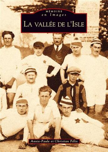 Couverture du livre « La vallée de l'isle » de Annie-Paule Felix et Christian Felix aux éditions Editions Sutton