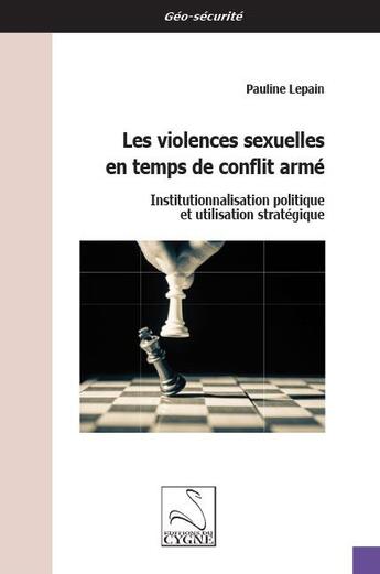 Couverture du livre « Les violences sexuelles en temps de conflit arme - institutionnalisation politique et utilisation st » de Lepain Pauline aux éditions Editions Du Cygne