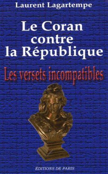 Couverture du livre « Le Coran contre la république ; les versets incompatibles » de Laurent Lagartempe aux éditions Editions De Paris