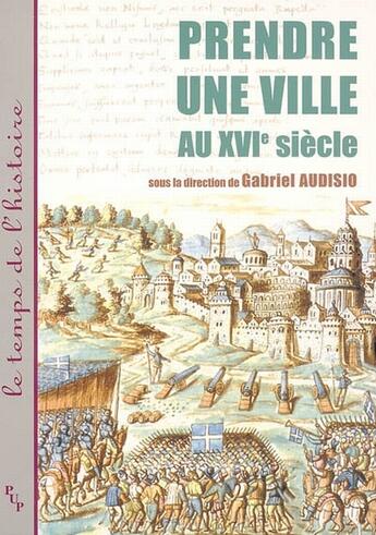 Couverture du livre « Prendre une ville au XVI siècle » de Gabriel Audisio aux éditions Pu De Provence