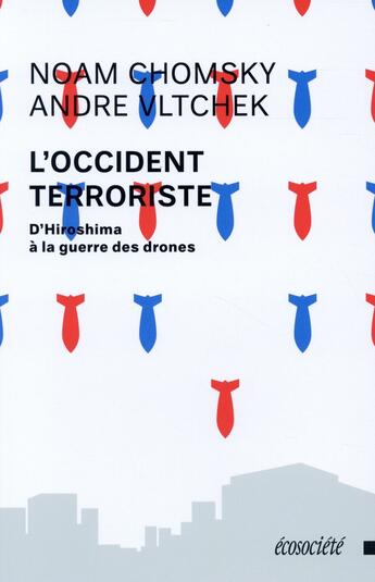 Couverture du livre « L'occident terroriste ; d'Hiroshima à la guerre des drones » de Noam Chomsky et Andre Vltchek aux éditions Ecosociete