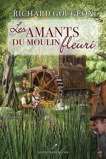Couverture du livre « Les amants du moulin fleuri » de Richard Gougeon aux éditions Les Editeurs Reunis