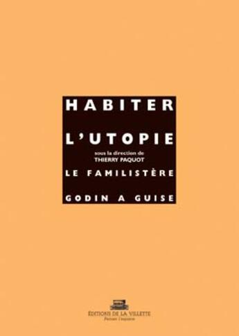 Couverture du livre « Habiter l'utopie ; le familistère Godin à Guise » de Paquot/Bedarida aux éditions La Villette