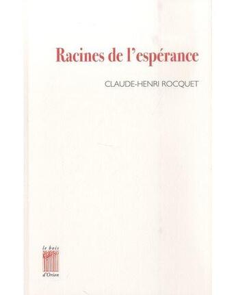 Couverture du livre « Racines de l'espérance » de Claude-Henri Rocquet aux éditions Bois D'orion