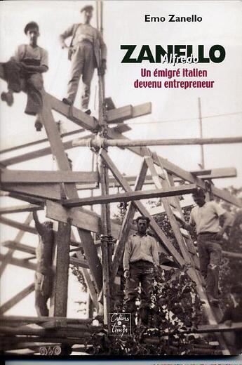 Couverture du livre « Zanello Alfredo, un émigré italien devenu entrepreneur » de Emo Zanello aux éditions Cahiers Du Temps