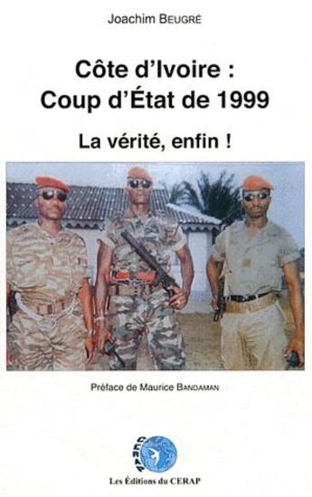 Couverture du livre « Côte d'Ivoire : coup d'état de 1999. la vérité, enfin ! » de Joachim Beugre aux éditions Cerap