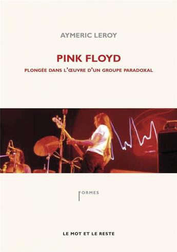 Couverture du livre « Pink Floyd ; plongée dans l'oeuvre d'un groupe paradoxal » de Aymeric Leroy aux éditions Le Mot Et Le Reste