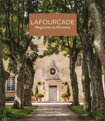 Couverture du livre « Lafourcade ; magiciens en Provence » de Caroline Guiol et Dane Mcdowell aux éditions Loco