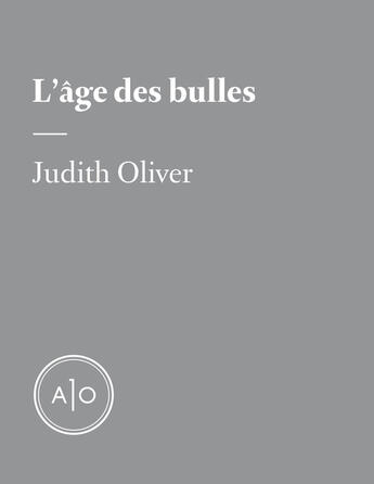 Couverture du livre « L'âge des bulles » de Judith Oliver aux éditions Atelier 10