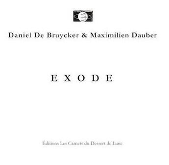 Couverture du livre « Exode » de De Bruycker Daniel et Maximilien Dauber aux éditions Les Carnets Du Dessert De Lune