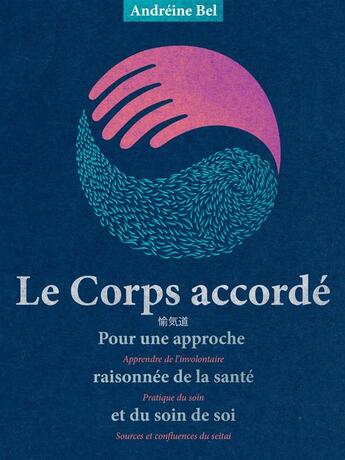 Couverture du livre « Le Corps accordé. Pour un approche raisonnnée de la santé et du soin de soi » de Andreine Bel aux éditions Jepublie