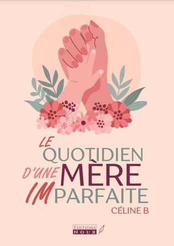 Couverture du livre « Le quotidien d'une mère imparfaite » de Celine B. aux éditions Nour Editions