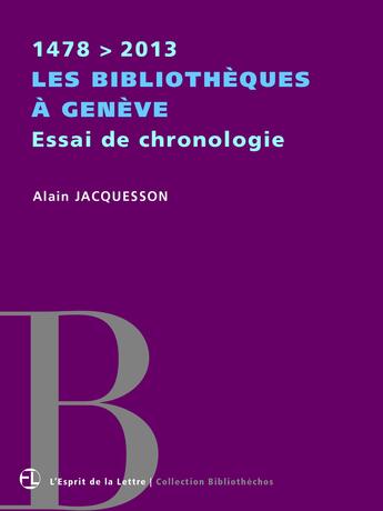Couverture du livre « Les bibliothèques à Genève ; essai de chronologie » de Alain Jacquesson aux éditions L'esprit De La Lettre