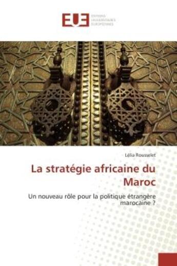 Couverture du livre « La strategie africaine du maroc » de Rousselet Lelia aux éditions Editions Universitaires Europeennes