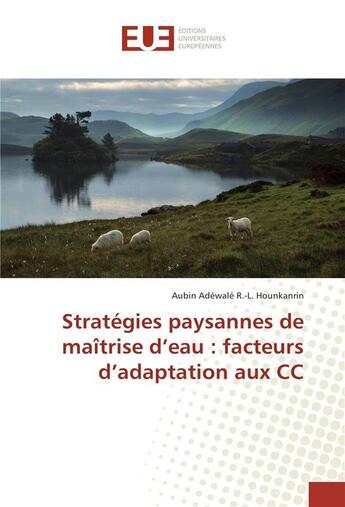 Couverture du livre « Strategies paysannes de maitrise d'eau : facteurs d'adaptation aux cc » de Hounkanrin A-L. aux éditions Editions Universitaires Europeennes