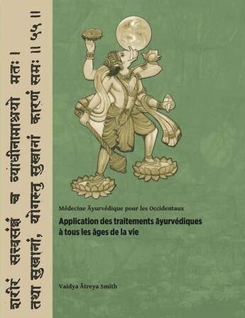 Couverture du livre « Application des traitements ayurvédiques à tous les âges de la vie ; médecine ayurvedique pour les Occidentaux » de Vaidya Atreya Smith aux éditions Editions Turiya