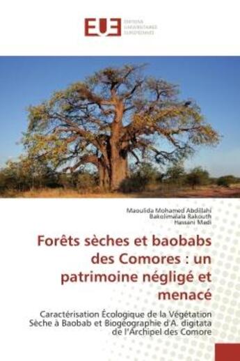 Couverture du livre « Forets seches et baobabs des Comores : un patrimoine neglige et menace : Caractérisation Écologique de la Végétation Sèche A Baobab et Biogéographie » de Madi aux éditions Editions Universitaires Europeennes