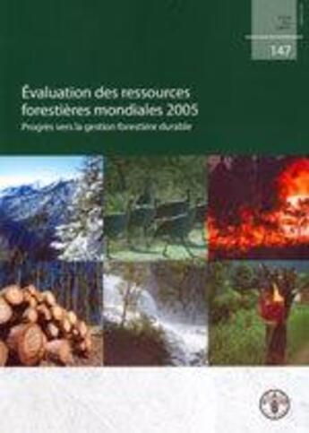 Couverture du livre « Evaluation des ressources forestieres mondiales 2005. progres vers la gestion forestiere durable (et » de  aux éditions Fao