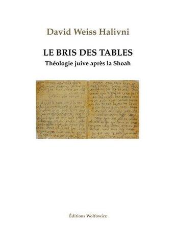 Couverture du livre « Le bris des tables : théologie juive après la Shoah » de David Weiss Halivni aux éditions Institut Wolfowicz