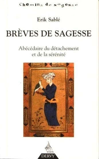 Couverture du livre « Brèves de sagesse ; abécédaire du détachement et de la sérénité » de Erik Sablé aux éditions Dervy