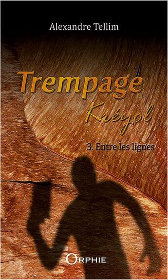 Couverture du livre « Trempage Kréyol Tome 3 : entre les lignes » de Alexandre Tellim aux éditions Orphie