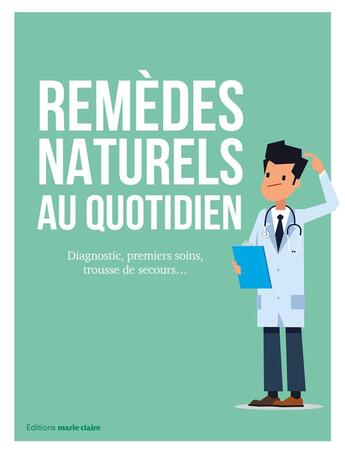 Couverture du livre « Remèdes naturels au quotidien ; diagnostic, premiers soins, trousse de secours... » de Ana Pinto Caetano aux éditions Marie-claire