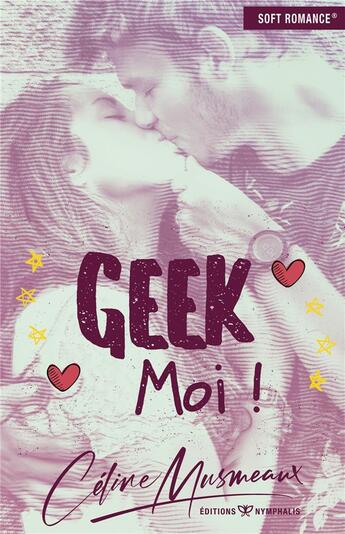 Couverture du livre « Geek moi ! » de Celine Musmeaux aux éditions Nymphalis