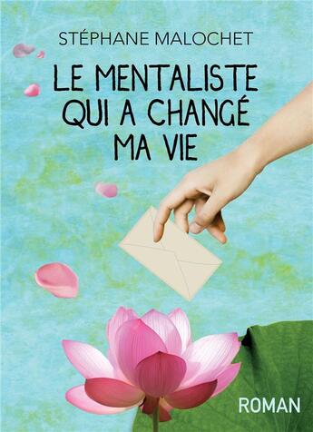Couverture du livre « Le mentaliste qui a changé ma vie » de Stephane Malochet aux éditions Bookelis