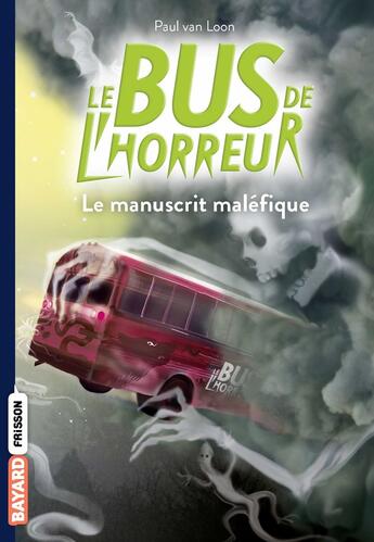 Couverture du livre « Le bus de l'horreur Tome 4 : le manuscrit maléfique » de Paul Van Loon aux éditions Bayard Jeunesse