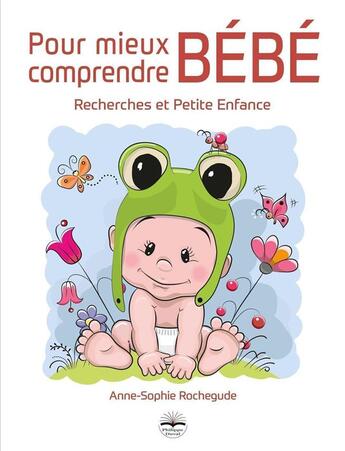 Couverture du livre « Pour mieux comprendre bébé ; recherches et petite enfance » de Anne-Sophie Rochegude aux éditions Philippe Duval