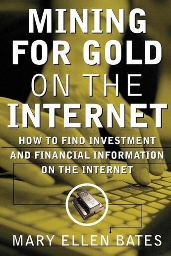 Couverture du livre « Mining for gold on internet - how to find investment and financial information on the internet » de Bates Mary Ellen aux éditions Mcgraw-hill Education