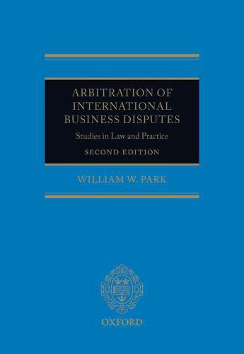 Couverture du livre « Arbitration of International Business Disputes: Studies in Law and Pra » de Park William W aux éditions Oup Oxford