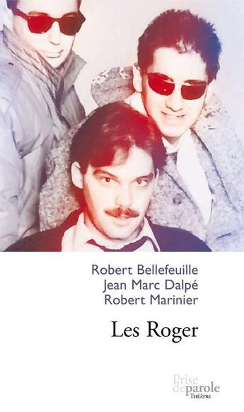Couverture du livre « Les Roger » de Bellefeuille Robert et Marinier Robert et Dalpe Jean Marc aux éditions Prise De Parole