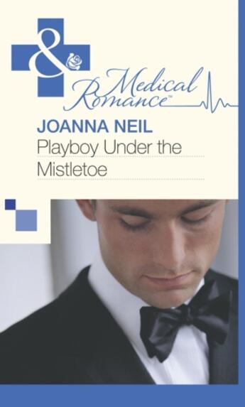 Couverture du livre « Playboy Under the Mistletoe (Mills & Boon Medical) » de Joanna Neil aux éditions Mills & Boon Series