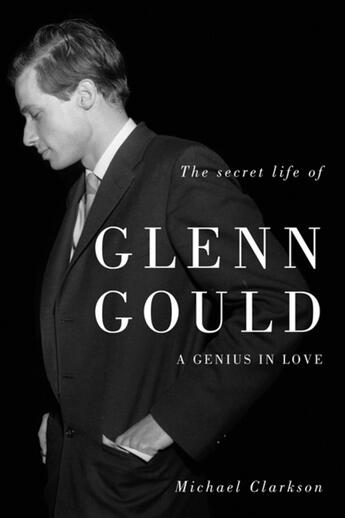 Couverture du livre « Secret Life of Glenn Gould, The » de Michael Clarkson et Mike Harrison et Becca Wilcott aux éditions Ecw Press