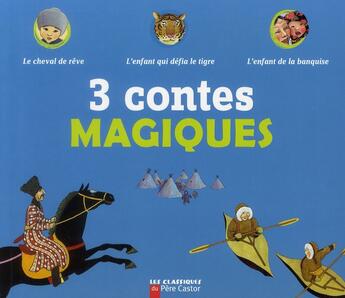 Couverture du livre « 3 contes magiques : le cheval de rêve ; l'enfant qui défia le tigre ; l'enfant de la banquise » de  aux éditions Pere Castor